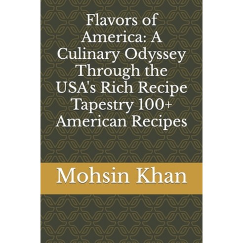 (영문도서) Flavors of America: A Culinary Odyssey Through the USA''s Rich Recipe Tapestry 100+ American R... Paperback, Independently Published, English, 9798863185613
