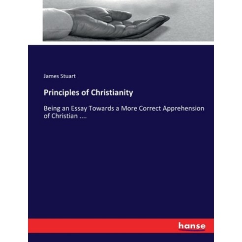 (영문도서) Principles of Christianity: Being an Essay Towards a More Correct Apprehension of Christian .... Paperback, Hansebooks, English, 9783337015169