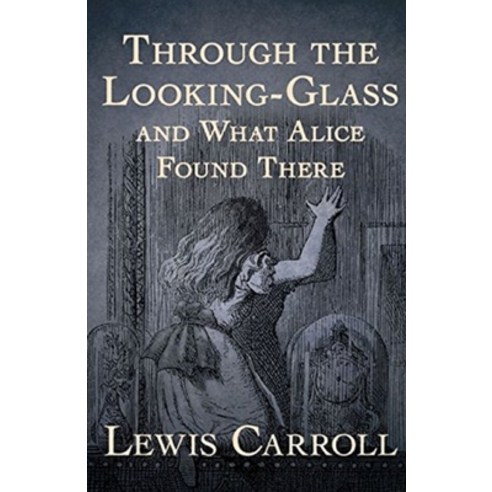 Through the Looking Glass (And What Alice Found There) Annotated Paperback, Independently Published, English, 9798690001001