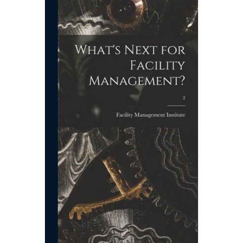 (영문도서) What''s Next for Facility Management?; 2 Hardcover, Legare Street Press, English, 9781015388314