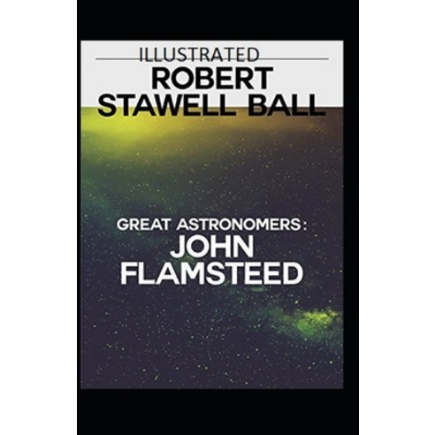 Great Astronomers: John Flamsteed: (Illustrated Edition) Paperback, Independently Published, English, 9798726404219