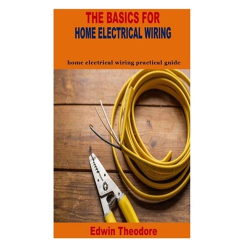 (영문도서) The Basics for Home Electrical Wiring: home electrical wiring practical guide Paperback, Independently Published, English, 9798775850869
