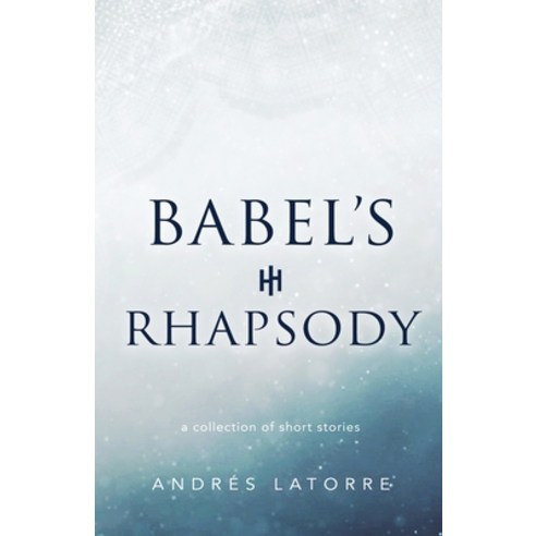 (영문도서) Babel''s Rhapsody Paperback, Andres Latorre, English, 9798985038415