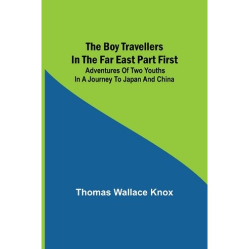 (영문도서) The Boy Travellers in the Far East Part First; Adventures of Two Youths in a Journey to Japan... Paperback, Alpha Edition, English, 9789355896032