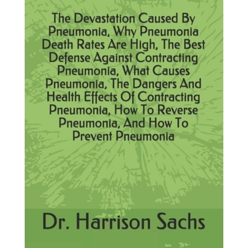 (영문도서) The Devastation Caused By Pneumonia Why Pneumonia Death Rates Are High The Best Defense Aga... Paperback, Independently Published, English, 9798509611377
