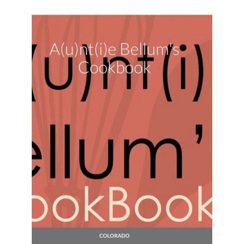 (영문도서) A(u)nt(i)e Bellum''s Cookbook Hardcover, Lulu.com, English, 9781716055584
