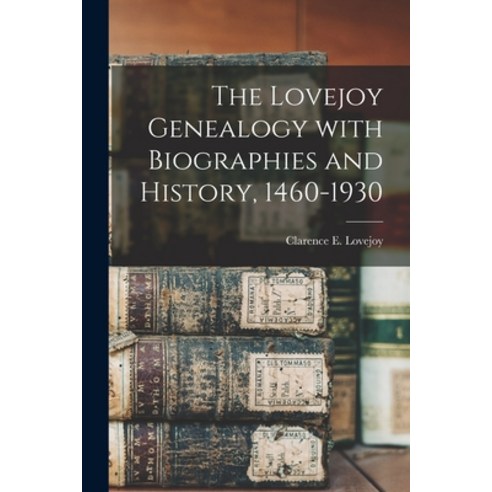 (영문도서) The Lovejoy Genealogy With Biographies and History 1460-1930 Paperback, Hassell Street Press, English, 9781013528170