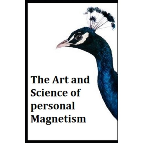 The Art and Science of Personal Magnetism illustrated edition Paperback, Independently Published, English, 9798732955187