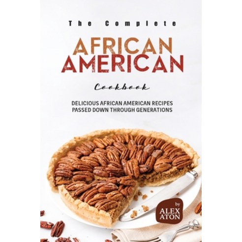 (영문도서) The Complete African American Cookbook: Delicious African American Recipes Passed Down Throug... Paperback, Independently Published, English, 9798870450285