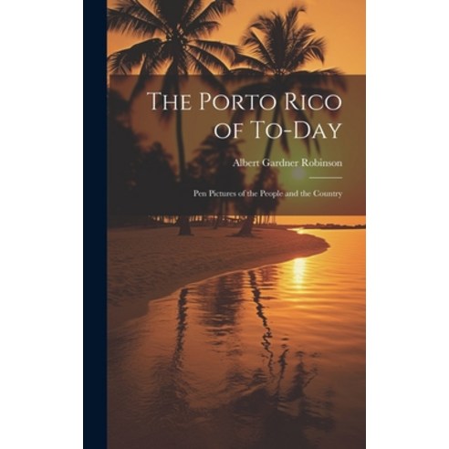 (영문도서) The Porto Rico of To-Day: Pen Pictures of the People and the Country Hardcover, Legare Street Press, English, 9781020695131