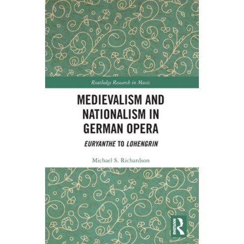 Medievalism and Nationalism in German Opera: Euryanthe to Lohengrin Hardcover, Routledge, English, 9781138630543