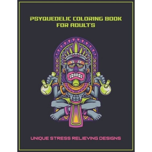 Psychedelic Coloring Book for Adults: Unique Stress Relieving Designs Paperback, Independently Published