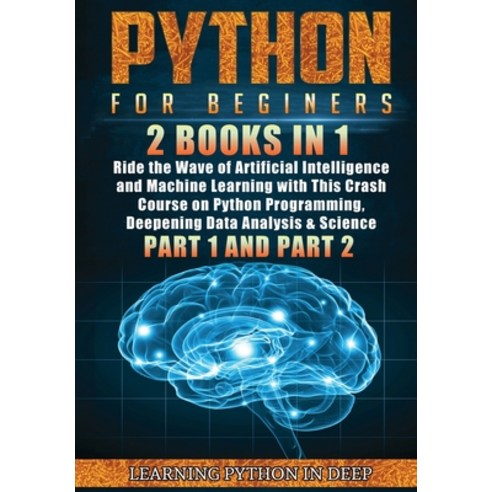 Python for Beginners: 2 Books in 1: Ride the Wave of Artificial Intelligence and Machine Learning wi... Hardcover, Bookly Ltd, English, 9781801381888