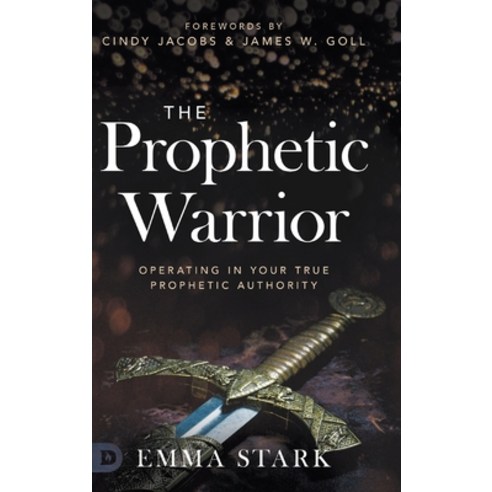 The Prophetic Warrior: Operating in Your True Prophetic Authority Hardcover, Destiny Image Incorporated