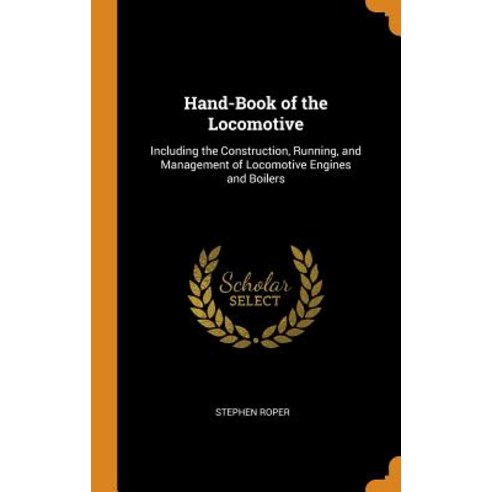 (영문도서) Hand-Book of the Locomotive: Including the Construction Running and Management of Locomotiv... Hardcover, Franklin Classics, English, 9780342022311