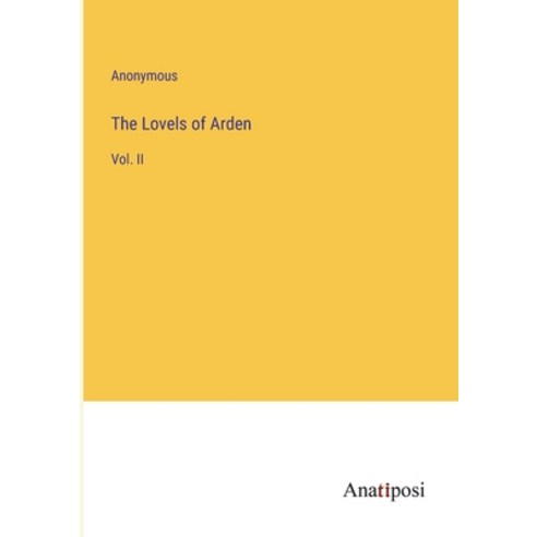 (영문도서) The Lovels of Arden: Vol. II Paperback, Anatiposi Verlag, English, 9783382162801