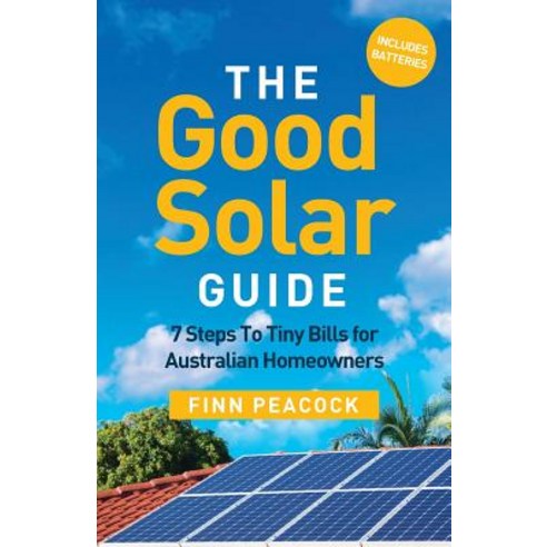 The Good Solar Guide: 7 Steps To Tiny Bills for Australian Homeowners Paperback, Rethink Press, English, 9781781333013