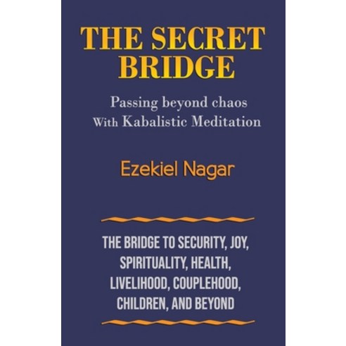 The Secret Bridge: Passing Beyond Chaos with Kabalistic Meditation Paperback, Yamim Awareness, English, 9789659271757