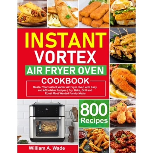 (영문도서) Instant Vortex Air Fryer Oven Cookbook: Master Your Instant Vortex Air Fryer Oven with 800 Ea... Paperback, Independently Published, English, 9798594268548