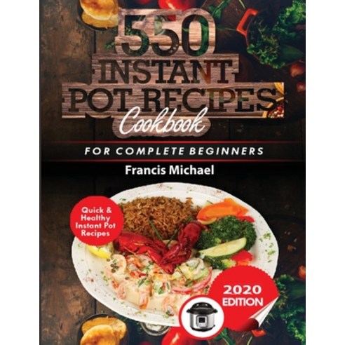 550 Instant Pot Recipes Cookbook: Quick & Healthy Instant Pot Electric Pressure Cooker Recipes for C... Paperback, Francis Michael Publishing Company
