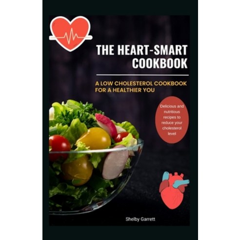 (영문도서) The Heart-Smart Cookbook: A Low Cholesterol Cookbook for a Healthier You Paperback, Independently Published, English, 9798374627435