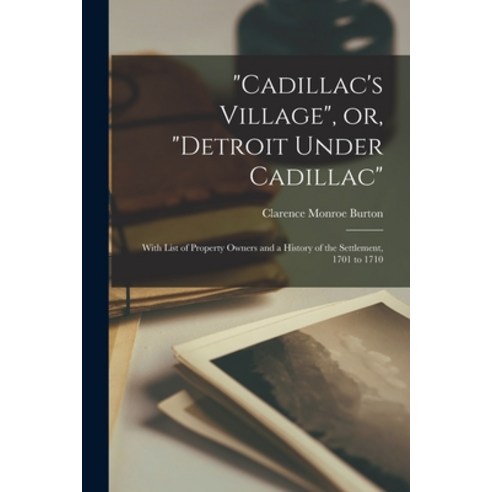 (영문도서) Cadillac''s Village or Detroit Under Cadillac: With List of Property Owners and a History of... Paperback, Legare Street Press, English, 9781015049208