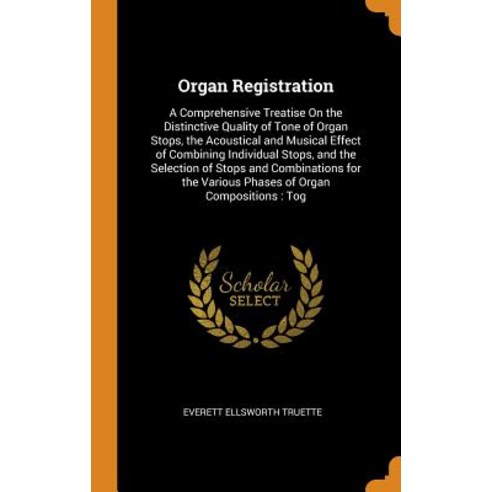 (영문도서) Organ Registration: A Comprehensive Treatise On the Distinctive Quality of Tone of Organ Stop... Hardcover, Franklin Classics, English, 9780342088317