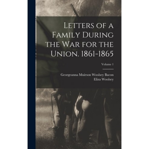 (영문도서) Letters of a Family During the War for the Union. 1861-1865; Volume 1 Hardcover, Legare Street Press, English, 9781018860848