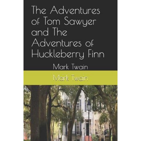 The Adventures of Tom Sawyer and the Adventures of Huckleberry Finn: Mark Twain Paperback, Independently Published
