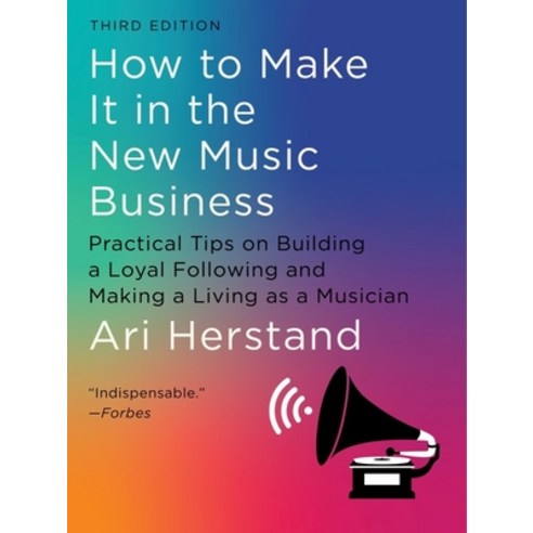 (영문도서) How to Make It in the New Music Business: Practical Tips on Building a Loyal Following and Ma... Hardcover, Liveright Publishing Corpor..., English, 9781324091868