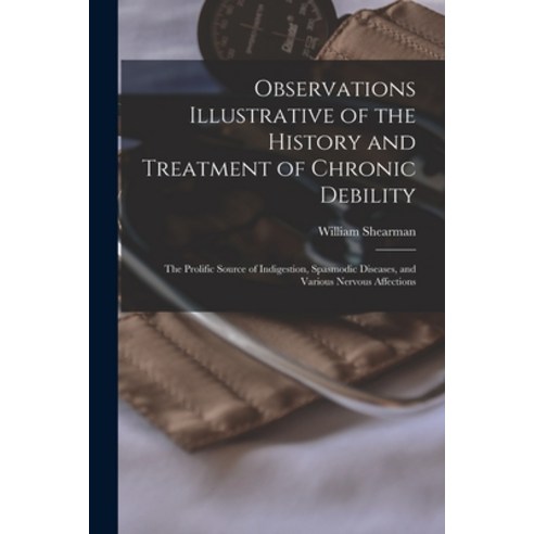 (영문도서) Observations Illustrative of the History and Treatment of Chronic Debility: the Prolific Sour... Paperback, Legare Street Press, English, 9781014670519
