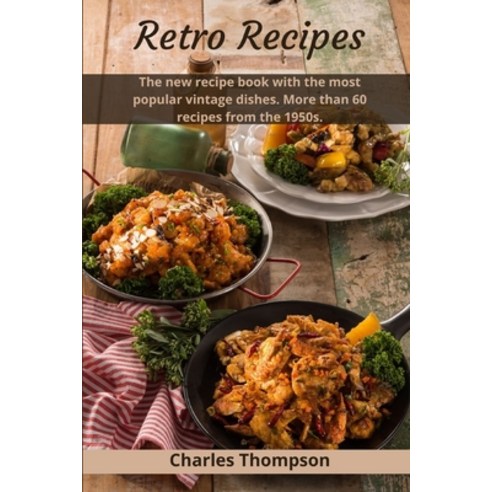 (영문도서) Retro Recipes: The new recipe book with the most popular vintage dishes. More than 60 recipes... Paperback, Independently Published, English, 9798868309106