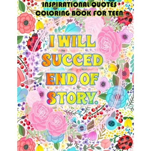 Inspirational Quotes coloring Book for TEEN: i will succed end of story!: Positive Motivation for Te... Paperback, Independently Published, English, 9798595541497