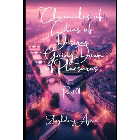 (영문도서) Chronicles of Cities of Desires: Anthologies of Going Down of Pleasures Part 01 Paperback, Independently Published, English, 9798879878981