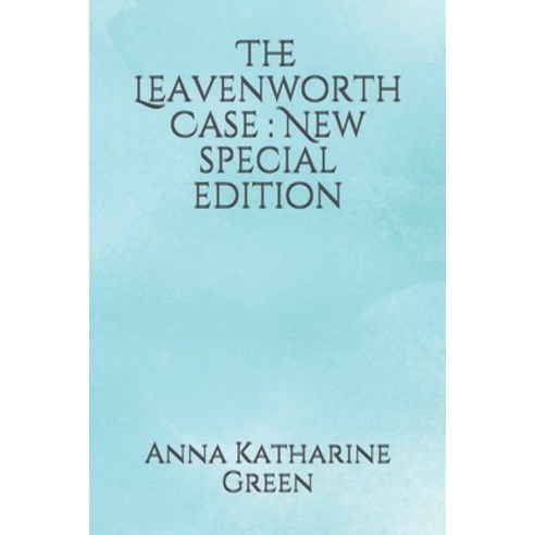 The Leavenworth Case: New special edition Paperback, Independently Published