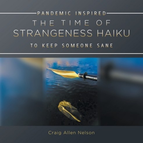 (영문도서) The Time of Strangeness Haiku - Pandemic Inspired to Keep Someone Sane Paperback, Go to Publish, English, 9781647495480