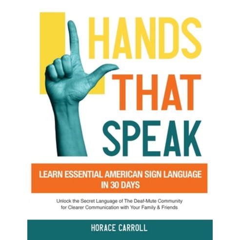 (영문도서) Hands That Speak: The Beauty and Power of American Sign Language Unlocking the Secret Languag... Paperback, SC Generous, English, 9781088262689