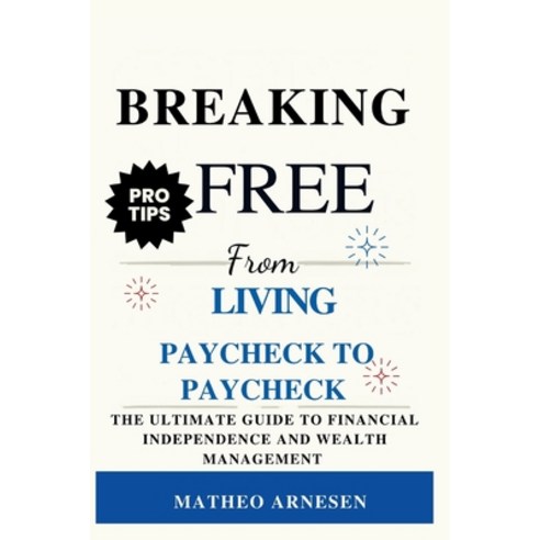 (영문도서) Breaking Free from Living Paycheck to Paycheck: The Ultimate Guide to Financial Independence ... Paperback, Independently Published, English, 9798879978568