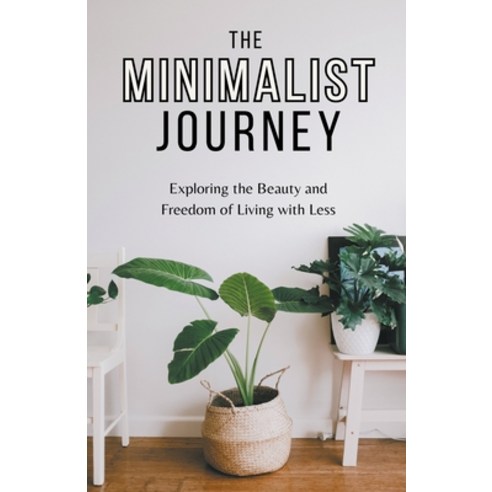 (영문도서) The Minimalist Journey: Exploring the Beauty and Freedom of Living with Less Paperback, Starfelia Ltd, English, 9798223814504