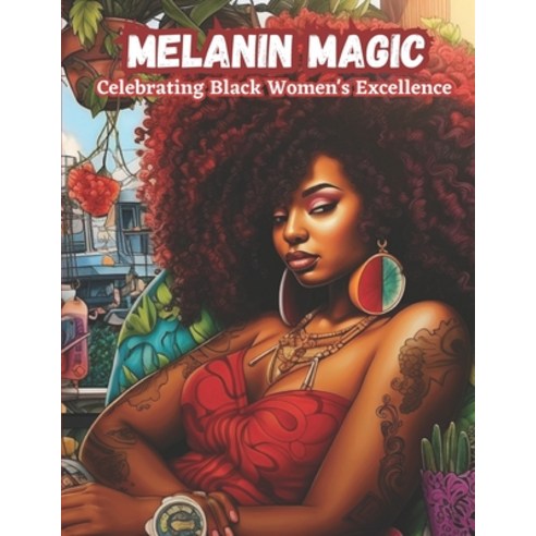 (영문도서) Melanin Magic: Celebrating Black Women''s Excellence A Self-Love Guide For Black and Brown Women Paperback, Independently Published, English, 9798850666460