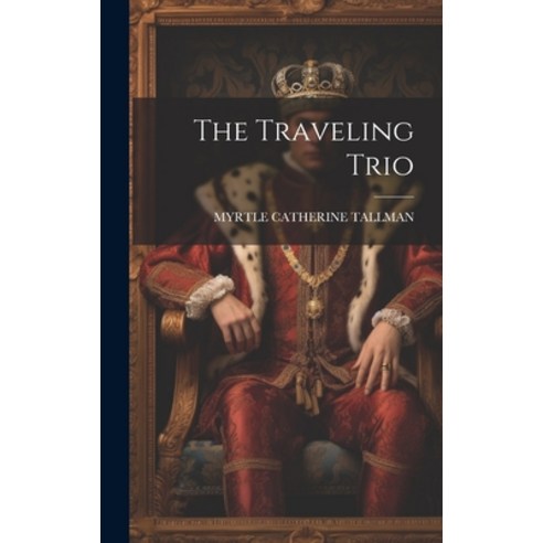 (영문도서) The Traveling Trio Hardcover, Legare Street Press, English, 9781020438929