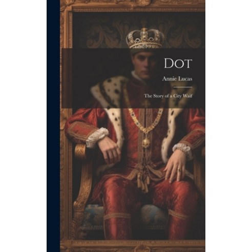 (영문도서) Dot: The Story of a City Waif Hardcover, Legare Street Press, English, 9781020877513