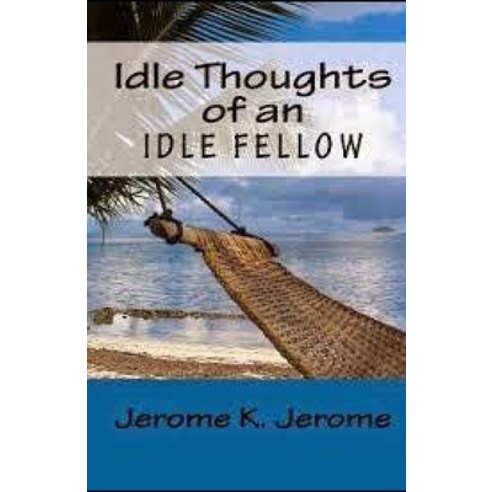 Idle Thoughts of an Idle Fellow illustrated Paperback, Independently Published, English, 9798560219703
