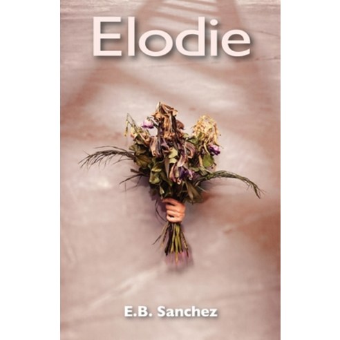 (영문도서) Elodie: A Tale of Passion Dark Shadows and Vanishing Smiles Paperback, Glassmill Press, English, 9780997026610