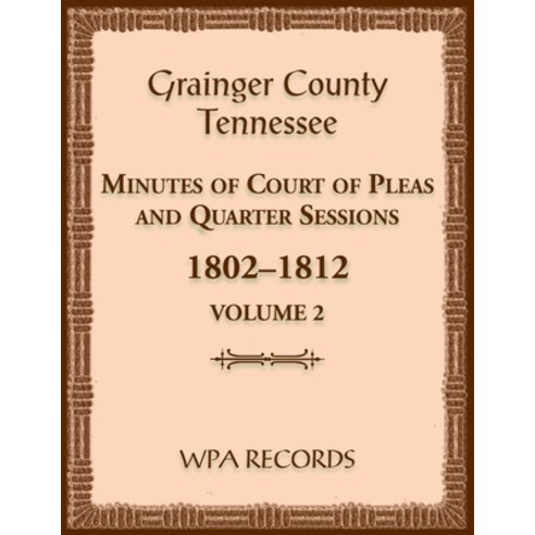 (영문도서) Grainger County Tennessee Minutes of Court of Pleas and Quarter Sessions Volume 2 1802-1812 Paperback, Heritage Books, English, 9780788490521