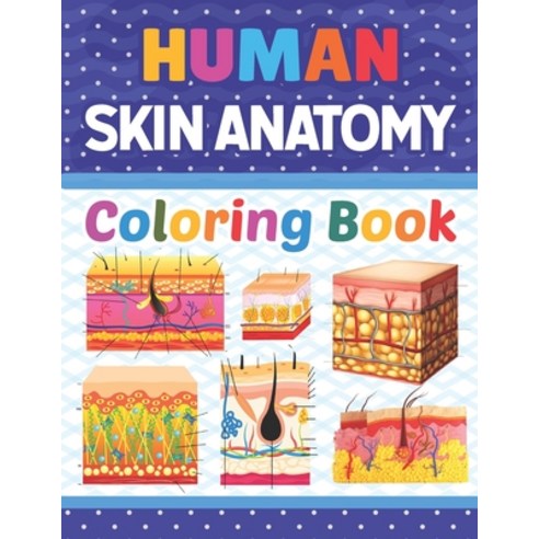 Human Skin Anatomy Coloring Book: Human Skin Coloring & Activity Book for Kids. An Entertaining And ... Paperback, Independently Published, English, 9798743442447