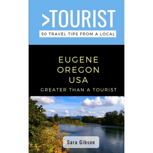 (영문도서) Greater Than a Tourist- Eugene Oregon USA: 50 Travel Tips from a Local Paperback, Independently Published, English, 9798608199561