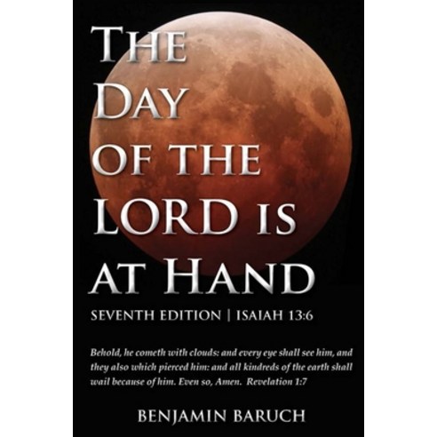 The Day of the LORD is at Hand: 7th Edition - Behold he cometh with clouds: and every eye shall see... Paperback, Abundant Press, English, 9780692359044