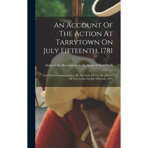 (영문도서) An Account Of The Action At Tarrytown On July Fifteenth 1781: And Of Its Commemoration By Th... Hardcover, Legare Street Press, English, 9781018826301
