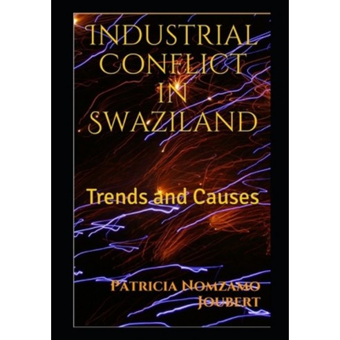 Industrial Conflict in Swaziland: Trends and Causes Paperback, Independently Published